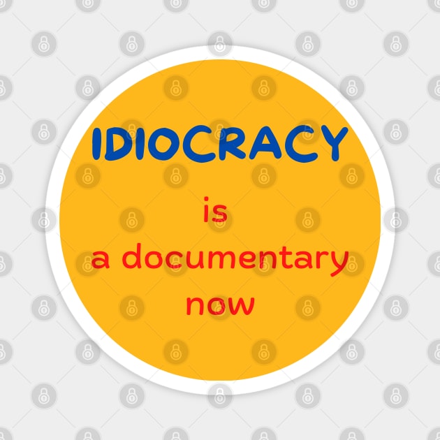 Idiocracy is a documentary now Magnet by Hoydens R Us